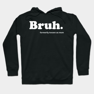 Bruh Formerly Known As Mom Funny Mother's Day Hoodie